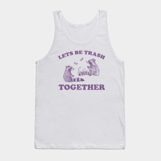 Let's Be Trash Together Retro T-Shirt, Funny Trash Panda Y2k Meme Tank Top